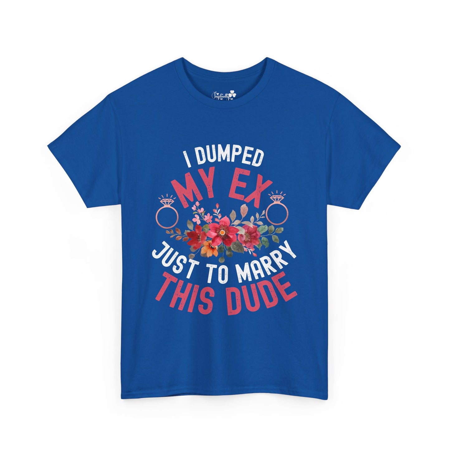 Couple Engagement Party T-Shirts | I Dumped My Ex Just to Marry This Dude | Two Super Shirts