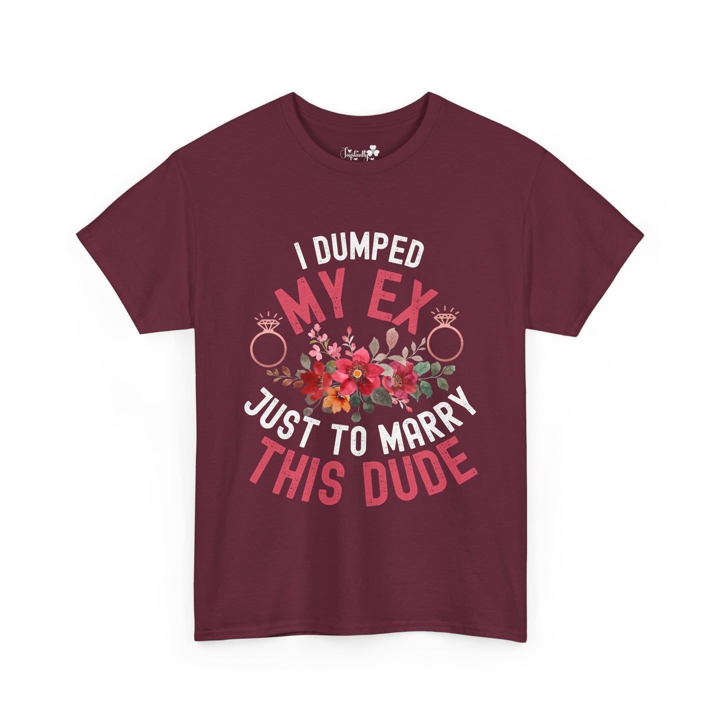 Couple Engagement Party T-Shirts | I Dumped My Ex Just to Marry This Dude | Two Super Shirts