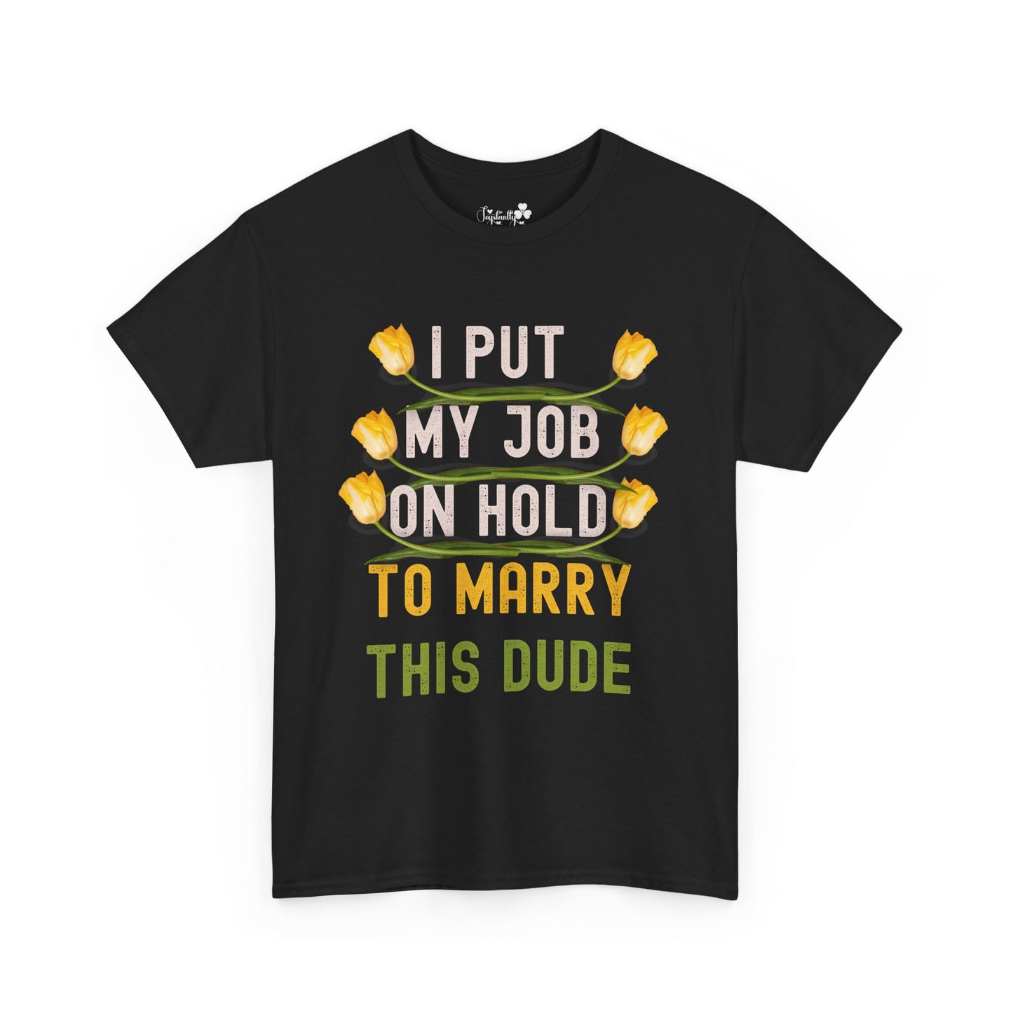 Couple Engagment Party T-Shirts | I Put My Job on Hold to Marry This Babe | Two Super Shirts