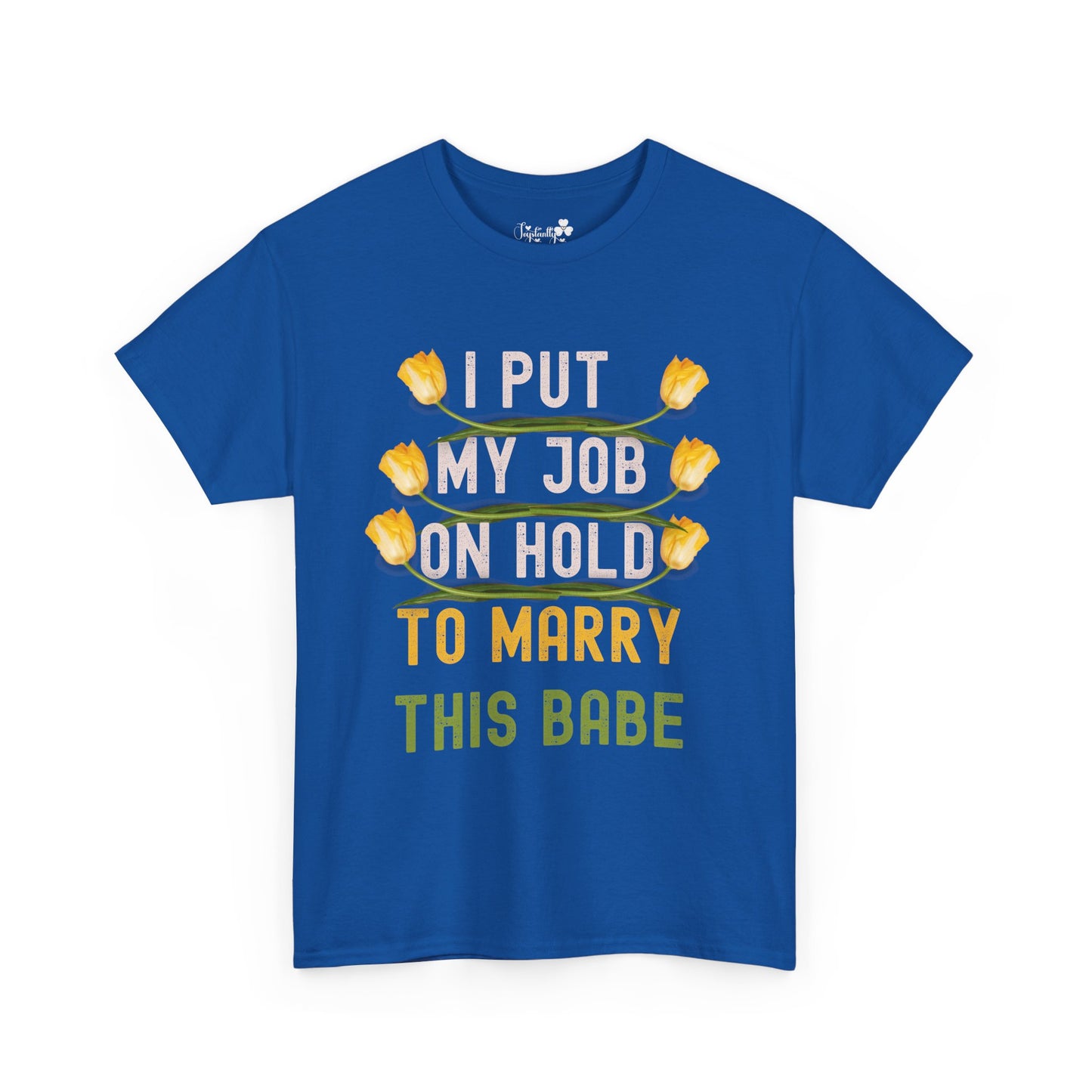 Couple Engagment Party T-Shirts | I Put My Job on Hold to Marry This Babe | Two Super Shirts