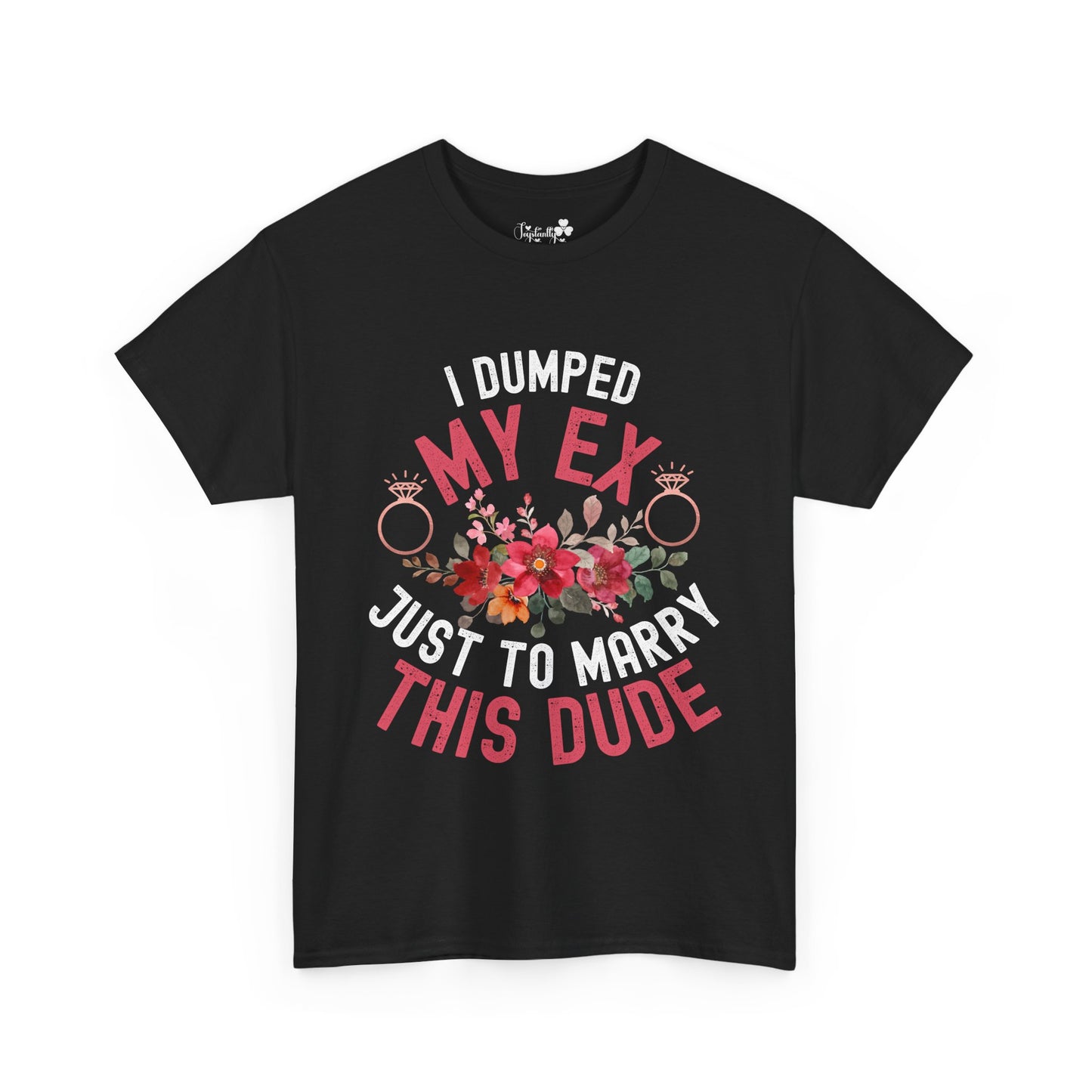 Couple Engagement Party T-Shirts | I Dumped My Ex Just to Marry This Dude | Two Super Shirts