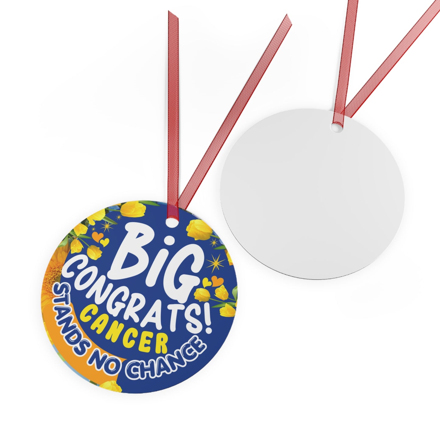 Victory Over Cancer Metal Ornament. Round blue tag with 'Big Congrats! Stands No Chance' text and colorful design, attached to a white ball with red strings on a white background.