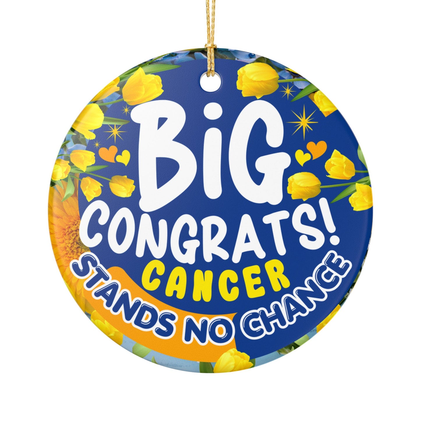 Victory Over Cancer Ceramic Ornament. Decorative ornament with 'Big Congrats! Cancer Stands No Chance' text on a blue background with yellow flowers.