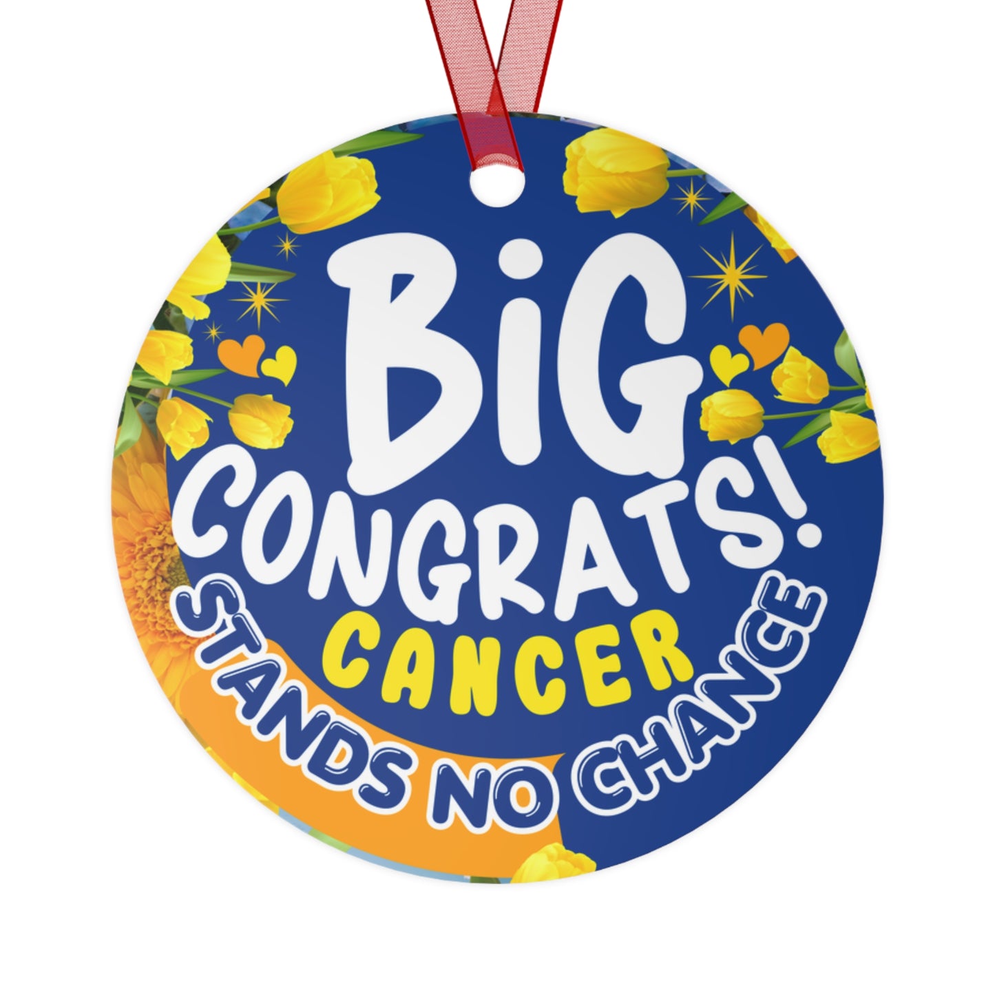 Victory Over Cancer Metal Ornament. Decorative ornament with 'Big Congrats! Cancer Stands No Chance' text on a blue background with yellow flowers.