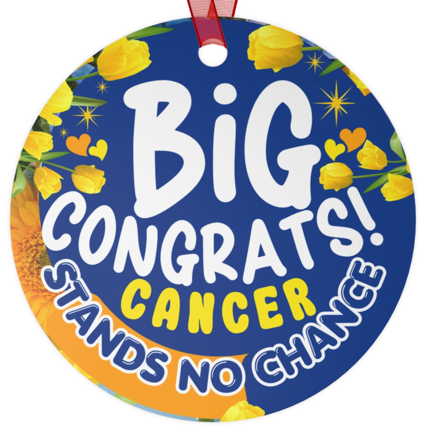 Victory Over Cancer Metal Ornament. Circular decorative item with 'Big Congrats! Cancer Stands No Chance' text on a blue background with yellow flowers.