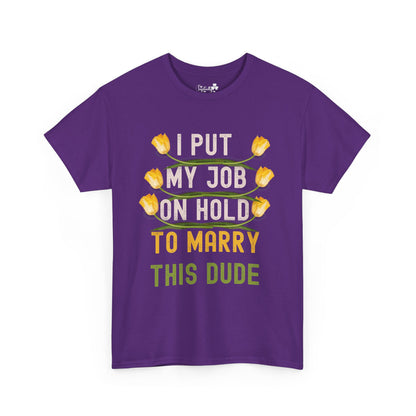 Couple Engagment Party T-Shirts | I Put My Job on Hold to Marry This Babe | Two Super Shirts