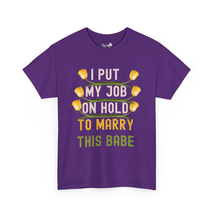 Couple Engagment Party T-Shirts | I Put My Job on Hold to Marry This Babe | Two Super Shirts