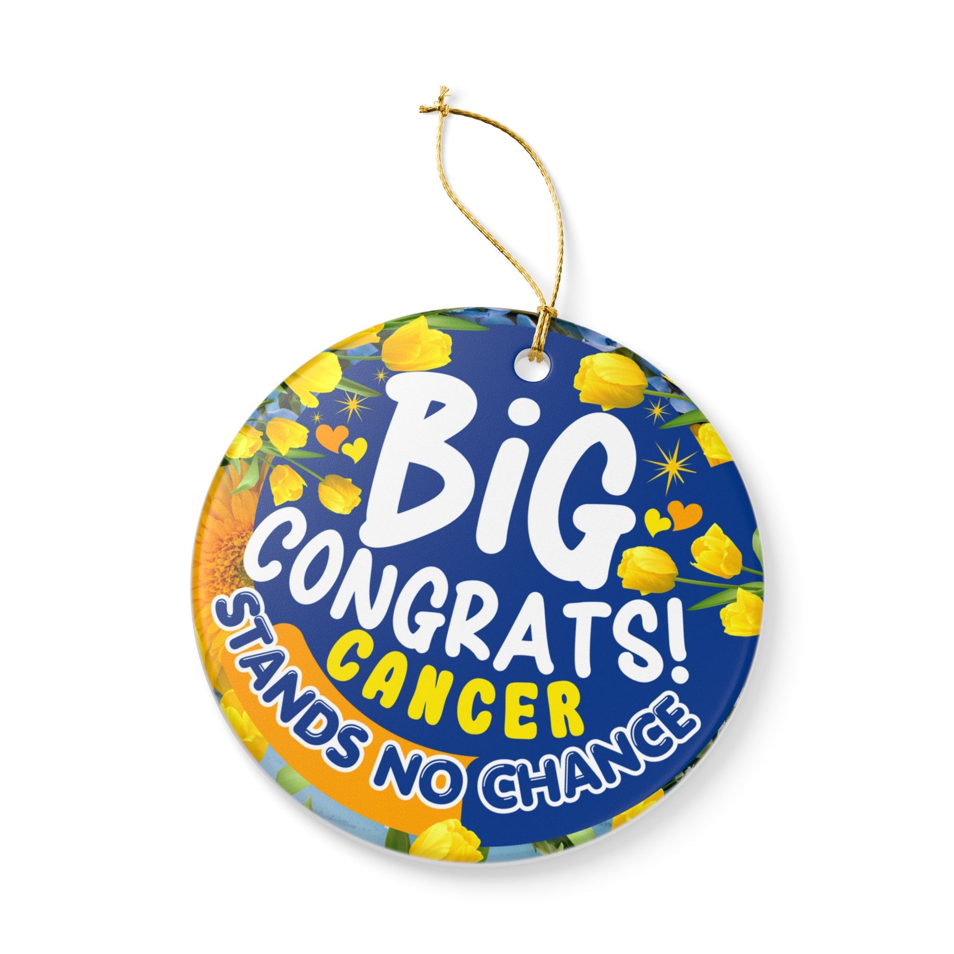 Cancer Victory Ceramic Ornament. Decorative ornament with 'Big Congrats! Cancer Stands No Chance!' text on a blue background with yellow accents.