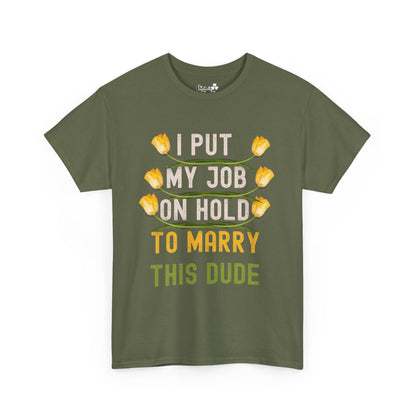 Couple Engagment Party T-Shirts | I Put My Job on Hold to Marry This Babe | Two Super Shirts