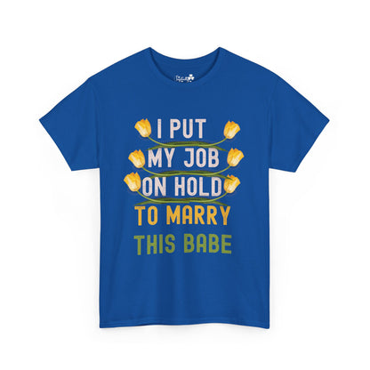 Couple Engagment Party T-Shirts | I Put My Job on Hold to Marry This Babe | Two Super Shirts