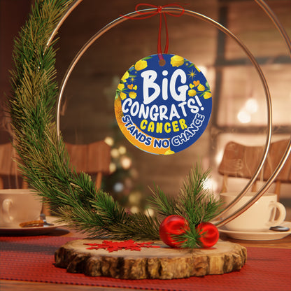 Victory Over Cancer Metal Ornament. Decorative sign with 'Big Congrats! Cancer Stands No Chance!' text on a Christmas-themed setting.