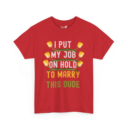 Couple Engagment Party T-Shirts | I Put My Job on Hold to Marry This Babe | Two Super Shirts
