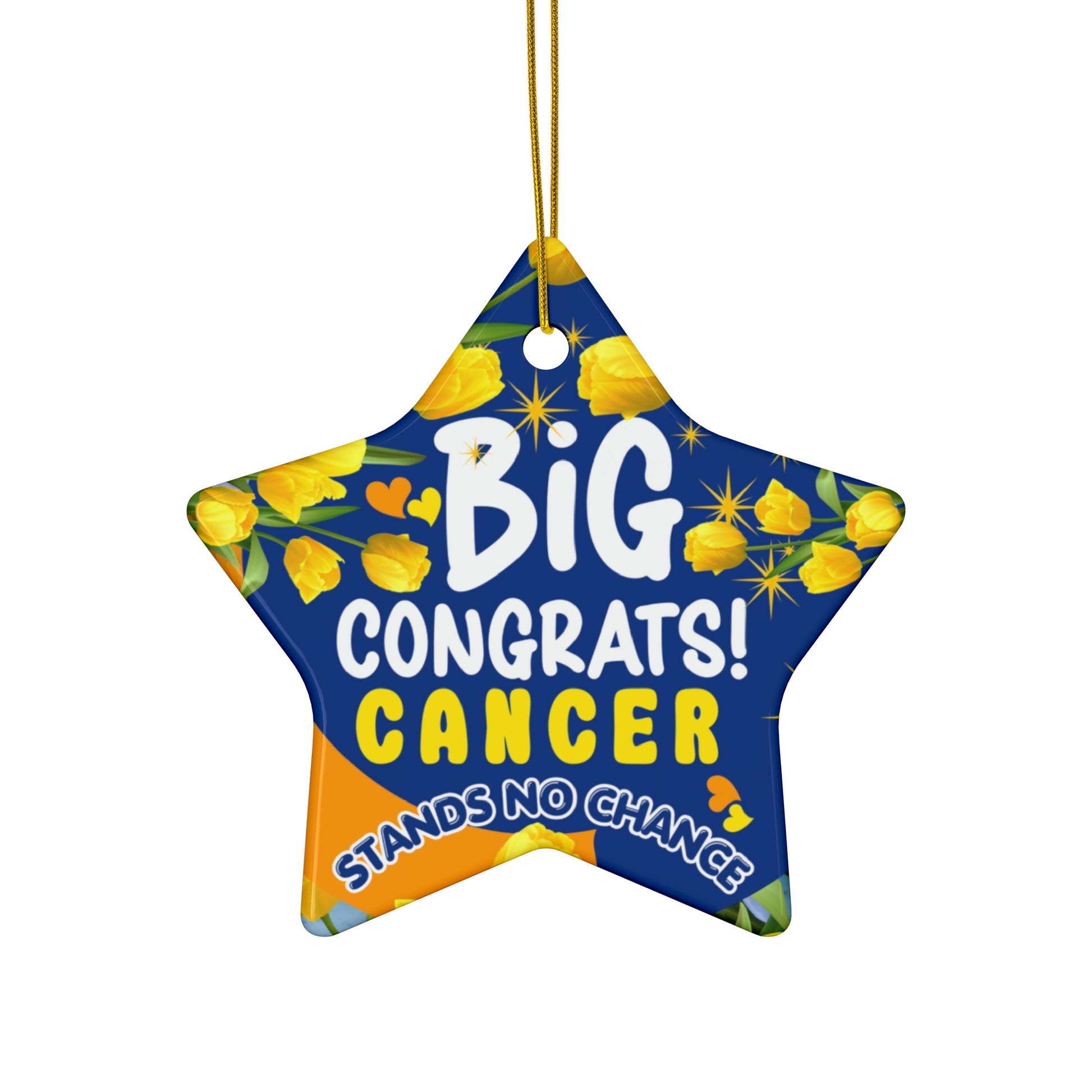 Cancer Motivational Ceramic Ornament of Victory. Star-shaped ornament with 'Big Congrats! Cancer Stands No Chance!' text and yellow flowers on a blue background.