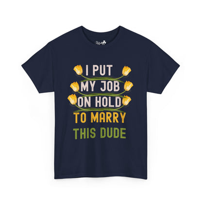 Couple Engagment Party T-Shirts | I Put My Job on Hold to Marry This Babe | Two Super Shirts
