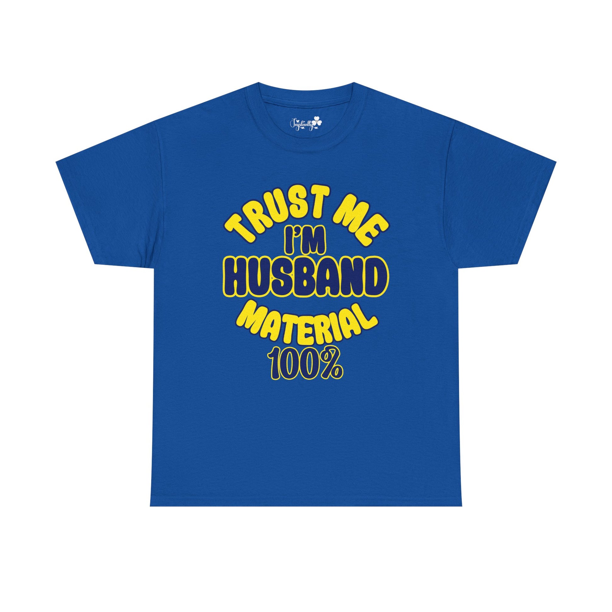 Blue t-shirt with yellow text 'TRUST ME I'M HUSBAND MATERIAL 100%' on a white background