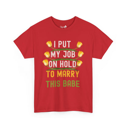 Couple Engagment Party T-Shirts | I Put My Job on Hold to Marry This Babe | Two Super Shirts
