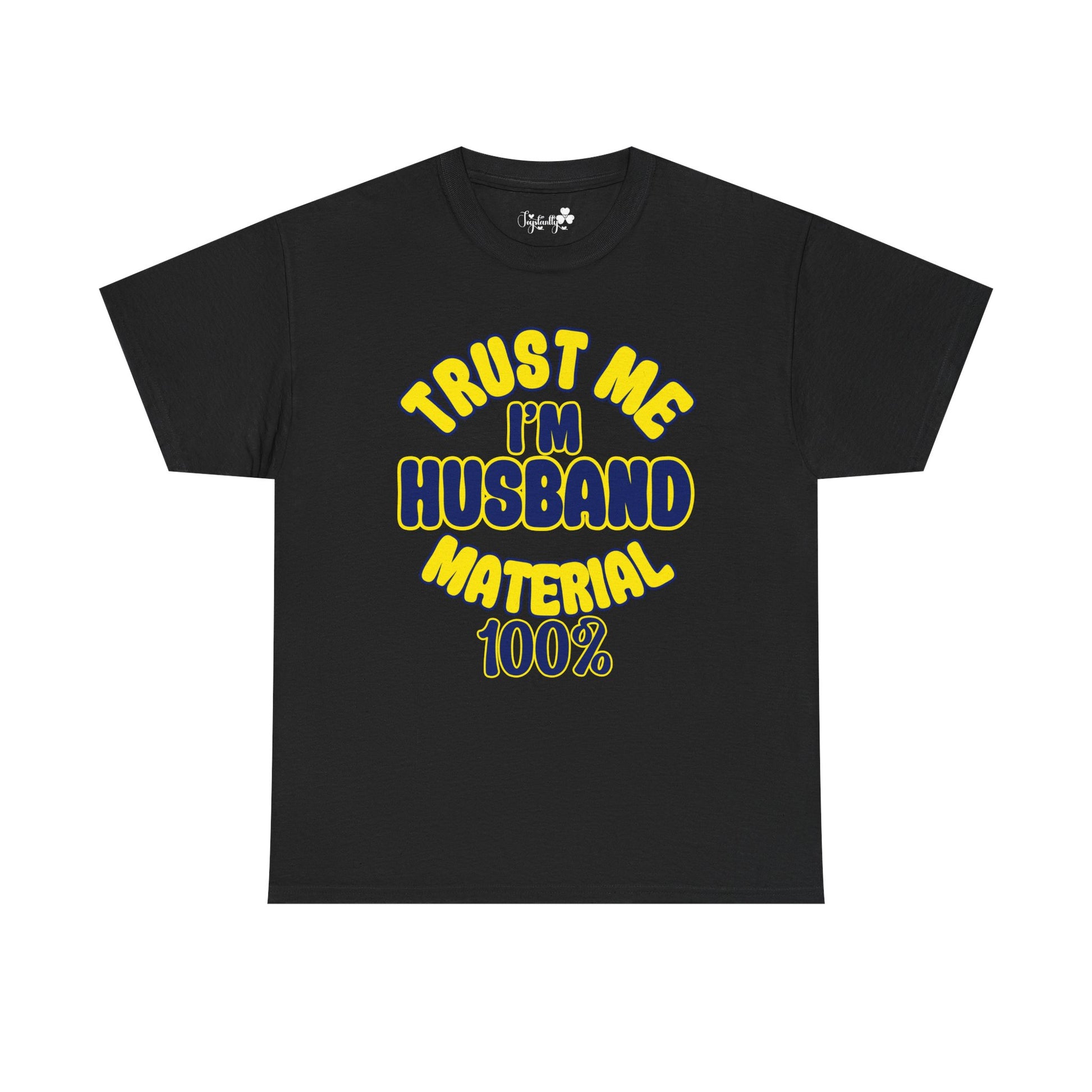 Black t-shirt with yellow text 'TRUST ME I'M HUSBAND MATERIAL 100%' on a white background