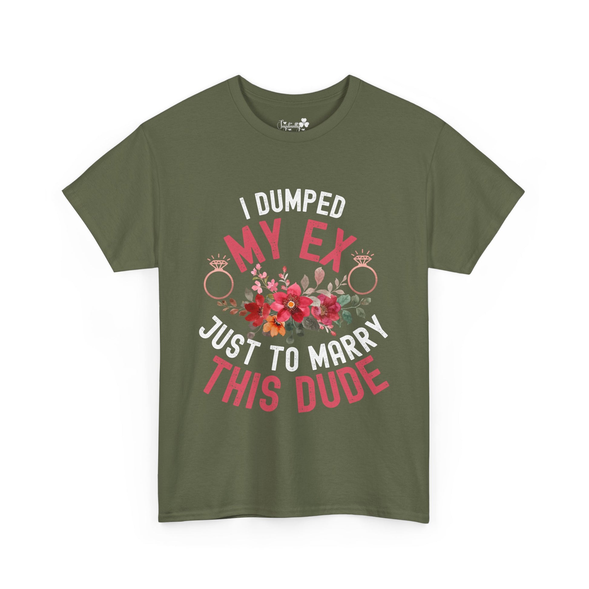 Green t-shirt with text 'I dumped my ex just to marry this dude' on a white background