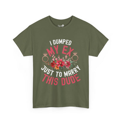 Couple Engagement Party T-Shirts | I Dumped My Ex Just to Marry This Dude | Two Super Shirts