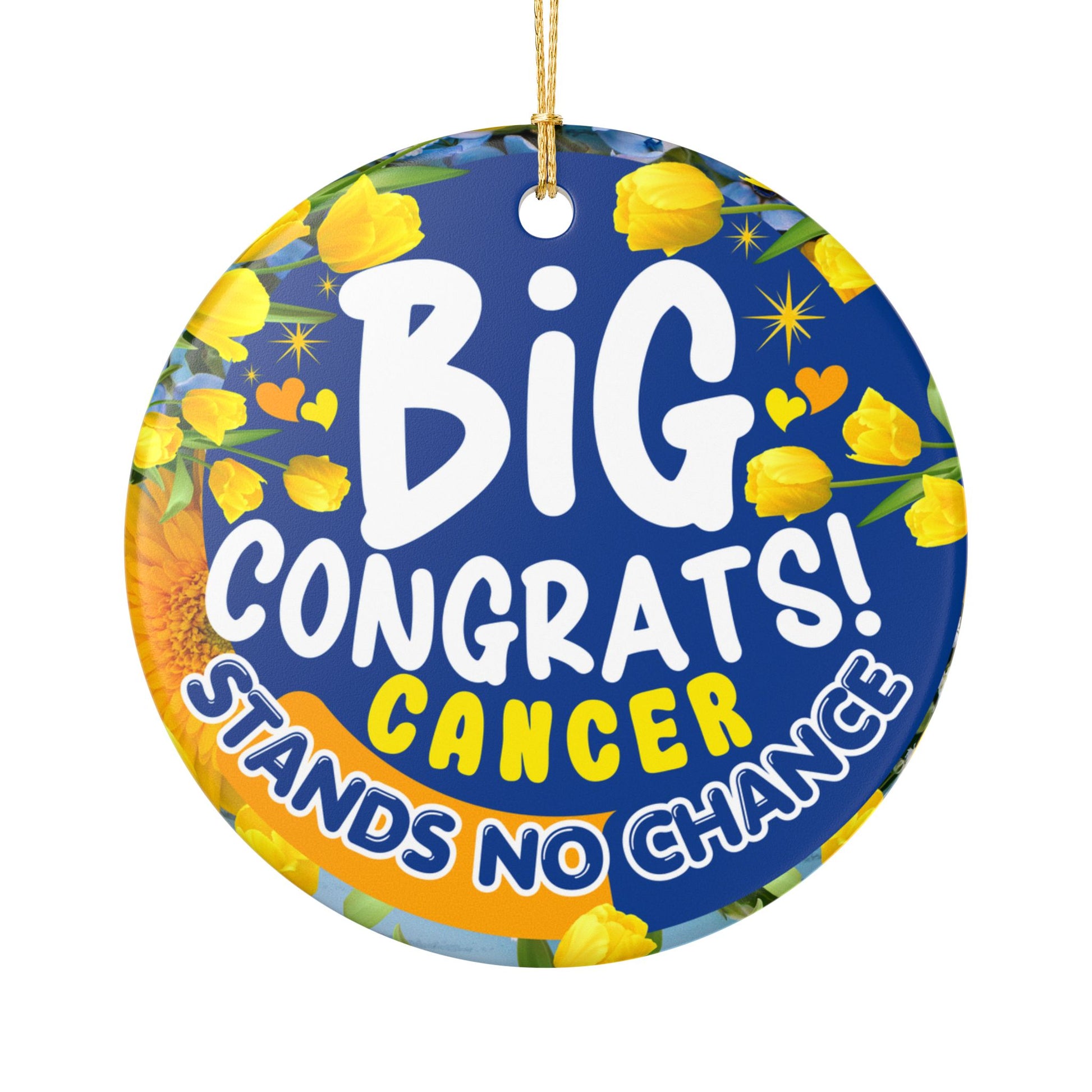 Victory Over Cancer Ceramic Ornament. Decorative ornament with 'Big Congrats! Cancer Stands No Chance' text on a blue background with yellow flowers.