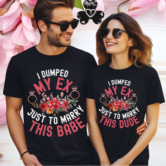 Couple Engagement Party T-Shirts | I Dumped My Ex Just to Marry This Dude | Two Super Shirts