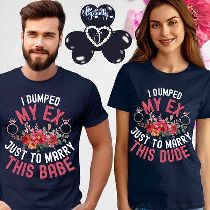 Couple Engagement Party T-Shirts | I Dumped My Ex Just to Marry This Dude | Two Super Shirts