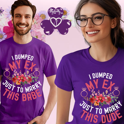 Couple Engagement Party T-Shirts | I Dumped My Ex Just to Marry This Dude | Two Super Shirts