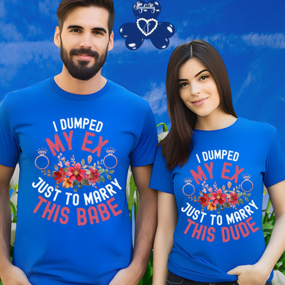Couple Engagement Party T-Shirts | I Dumped My Ex Just to Marry This Dude | Two Super Shirts